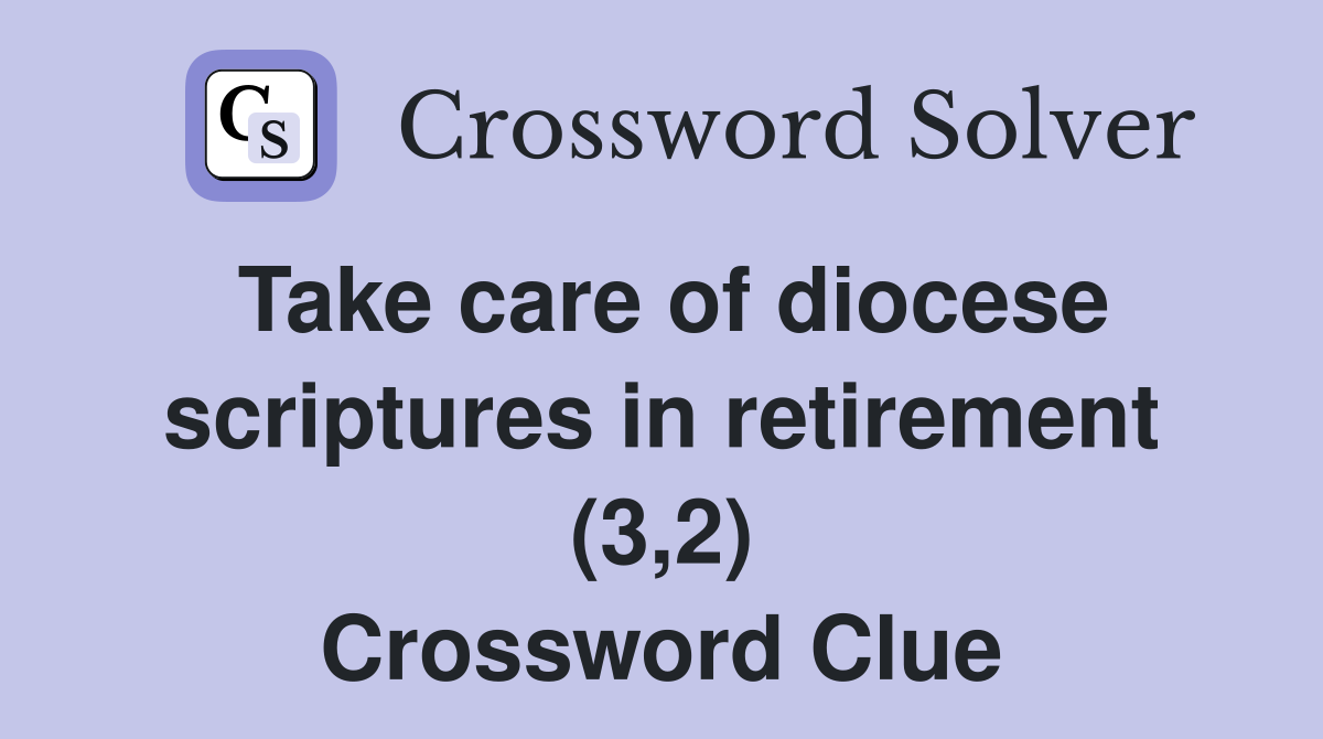 Take care of diocese scriptures in retirement (3,2) Crossword Clue